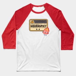 Warning Neurospicy May Unintentionally Hurt Your Feelings Baseball T-Shirt